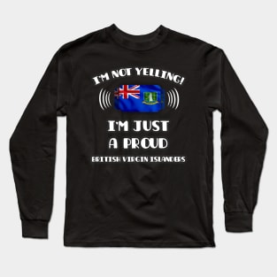 I'm Not Yelling I'm A Proud British Virgin Islanders - Gift for British Virgin Islanders With Roots From British Virgin Islands Long Sleeve T-Shirt